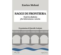 Saggi di frontiera. Testi in dialetto fra letteratura e storia - Meloni Enrico
