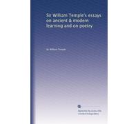 Saggi di Sir William Temple sull'apprendimento antico e moderno e sulla poesia: Volume 1