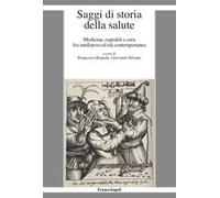 Saggi di storia della salute. Medicina, ospedali e cura fra medioevo ed età contemporanea