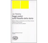 Saggi eretici sulla filosofia della storia - Patocka Jan