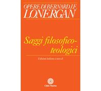 Saggi Filosofico-Teologici - Lonergan Bernard Danna V. (cur.) - 2023