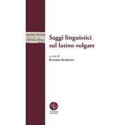 Saggi linguistici sul latino volgare - Scarpanti E. (cur.)
