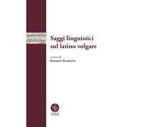 Saggi linguistici sul latino volgare - Scarpanti E. (cur.)