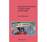 Saggi, sguardi e testimonianze sui socialisti a Milano dal 1891 al 2000