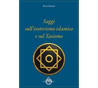Saggi sull’esoterismo islamico e sul taoismo. Nuova ediz.