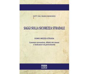Saggi sulla sicurezza stradale. Uomo-mezzo-strada. Carenze normative, difetti de