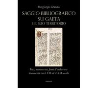 Saggio bibliografico su Gaeta e il suo territorio. Testi, manoscritti, fonti d'a