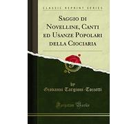 Saggio di Novelline, Canti ed Usanze Popolari della Ciociaria (Classic Reprint)