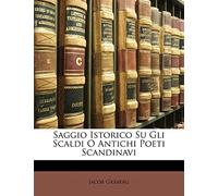 Saggio Istorico Su Gli Scaldi O Antichi Poeti Scandinavi