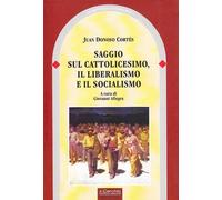 Saggio sul cattolicesimo, il liberalismo e il socialismo - Donoso Cortés Juan