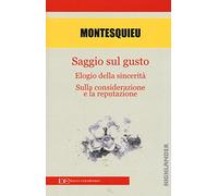 Saggio sul gusto-Elogio della sicerità-Sulla considerazione e la reputazione