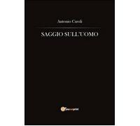 Saggio sull’uomo - Antonio Caroli, 2014, Youcanprint