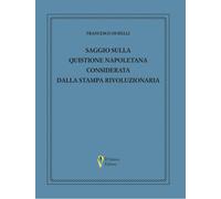 Saggio sulla quistione napoletana considerata dalla stampa rivoluzionaria ...