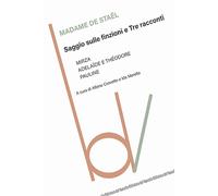 Saggio sulle finzioni e tre racconti - Staël madame de