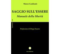Saggio sull'essere. Manuale della libertà - 2025 - Arca Edizioni