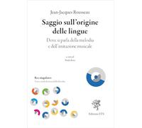 Saggio sull'origine delle lingue. Dove si parla della melodia e dell'imitazione musicale