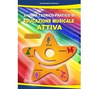 Saggio teorico-pratico di educazione musicale attiva. Con QR code per contenuti multimediali