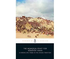 Saghïmbay Orozbaq uulu The Memorial Feast for Kökötöy Khan (Tascabile)