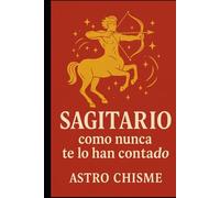 Sagitario: Como nunca te lo han contado