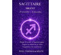 SAGITTAIRE Psychologie de l'Argent : comprendre comment ce signe gagne, dépense et décide.: Les mécanismes financiers du Sagittaire pour agir avec lucidité.