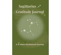 Sagittarius Gratitude Journal Nova: A 13 Week Mindfulness Journey