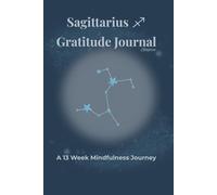 Sagittarius Gratitude Journal Solstice: A 13 Week Mindfulness Journey