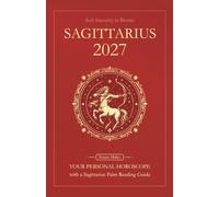 Sagittarius Horoscope 2027: Yearly Astrology Predictions with Key Date Horoscopes and a Sagittarius Palm Reading Guide