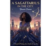 Sagittarius In The City: A Novel In Finding Love Under Each Star