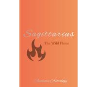 Sagittarius Journal Sagittarius The Wild Flame: Blank Notebook with Affirmations: Zodiac Sign | Astrology | 6x9 inches 120 Lined Pages
