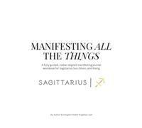 Sagittarius: Manifesting All The Things Journal & Workbook