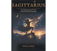 SAGITTARIUS The Archer's Journey Toward Truth, Freedom, and Expansion