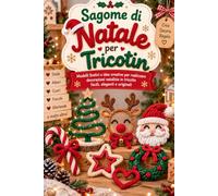 Sagome di Natale per Tricotin: Modelli festivi e idee creative per realizzare decorazioni natalizie in tricotin facili, eleganti e originali