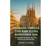 Sagrada Familia und Barcelona Reiseführer 2026: Ihr Begleiter für Sightseeing, Kultur, Kulinarik und Tagesausflüge