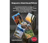 Saguaro Abenteuerführer 2026: Ein praktischer Reiseführer zum Saguaro-Nationalpark: Wanderwege, landschaftlich reizvolle Fahrten, ... mit Wildtieren und Tagesausflüge in Tucson