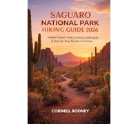 SAGUARO NATIONAL PARK HIKING GUIDE 2026: HIDDEN DESERT TRAILS, CACTUS LANDSCAPES & STEP-BY-STEP ROUTES IN TUCSON, ARIZONA