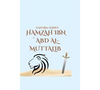 Sahaba Series: Hamzah ibn Abd al Muttalib