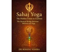 Sahaj Yoga - The Hidden Union in Gurbani: The Mystical Bridge Between Sikhism and Yoga