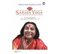 Sahaja Yoga. La via spontanea alla realizzazione del sé