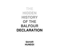 Sahar Huneidi The Hidden History of the Balfour Declaration (Tascabile)