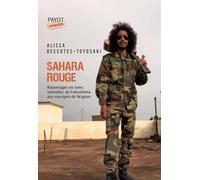 Sahara rouge: Reportages en zone interdite, de Fukushima aux rescapés de Wagner