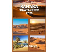 SAHARA TRAVEL GUIDE 2025: "Discover the Hidden Gems, Accommodation, and Budget Tips of the Great Desert."