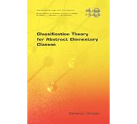 Saharon Shelah Classification Theory for Abstract Elementary Classes (Tascabile)