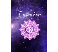 Sahasrara Third Eye Chakra Notebook “I Awaken” - 7 Chakras Journal for Self Healing: 7th Chakra Notebook + Blank Sketchbook Pages for Spiritual Advisor Notes