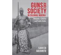 Saheed Aderinto Guns and Society in Colonial Nigeria (Tascabile)