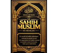 Sahih Muslim En français ( صحيح مسلم) : le ṣaḥīḥ Muslim Collections des Hadiths du Prophète Muhammad ﷺ - Compilation classique rassemblant les ... islamique, la morale et la vie quotidienne .