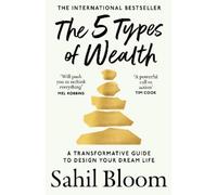 Sahil Bloom The 5 Types of Wealth (Tascabile)
