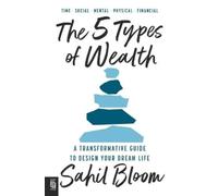 Sahil Bloom The 5 Types of Wealth (Tascabile)