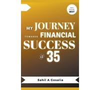 Sahil Gosalia My Journey Towards Financial Success @ 35 (Tascabile)