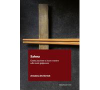 Sahou. Ciotole, bacchette e buone maniere sulla tavola giapponese - De Bor...