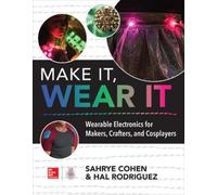 Sahrye Cohen Ha Make It, Wear It: Wearable Electronics for Makers, C (Tascabile)